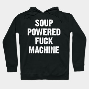 Soup Powered Fuck Machine Hoodie